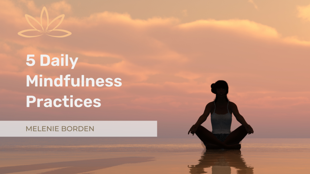 5 Daily Mindfulness Practices